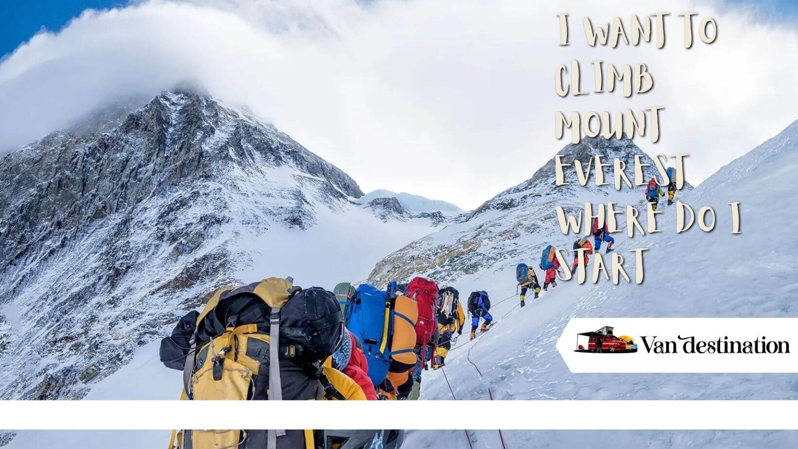 I Want To Climb Mount Everest Where Do I Start